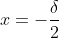 x=-\frac{\delta}{2}